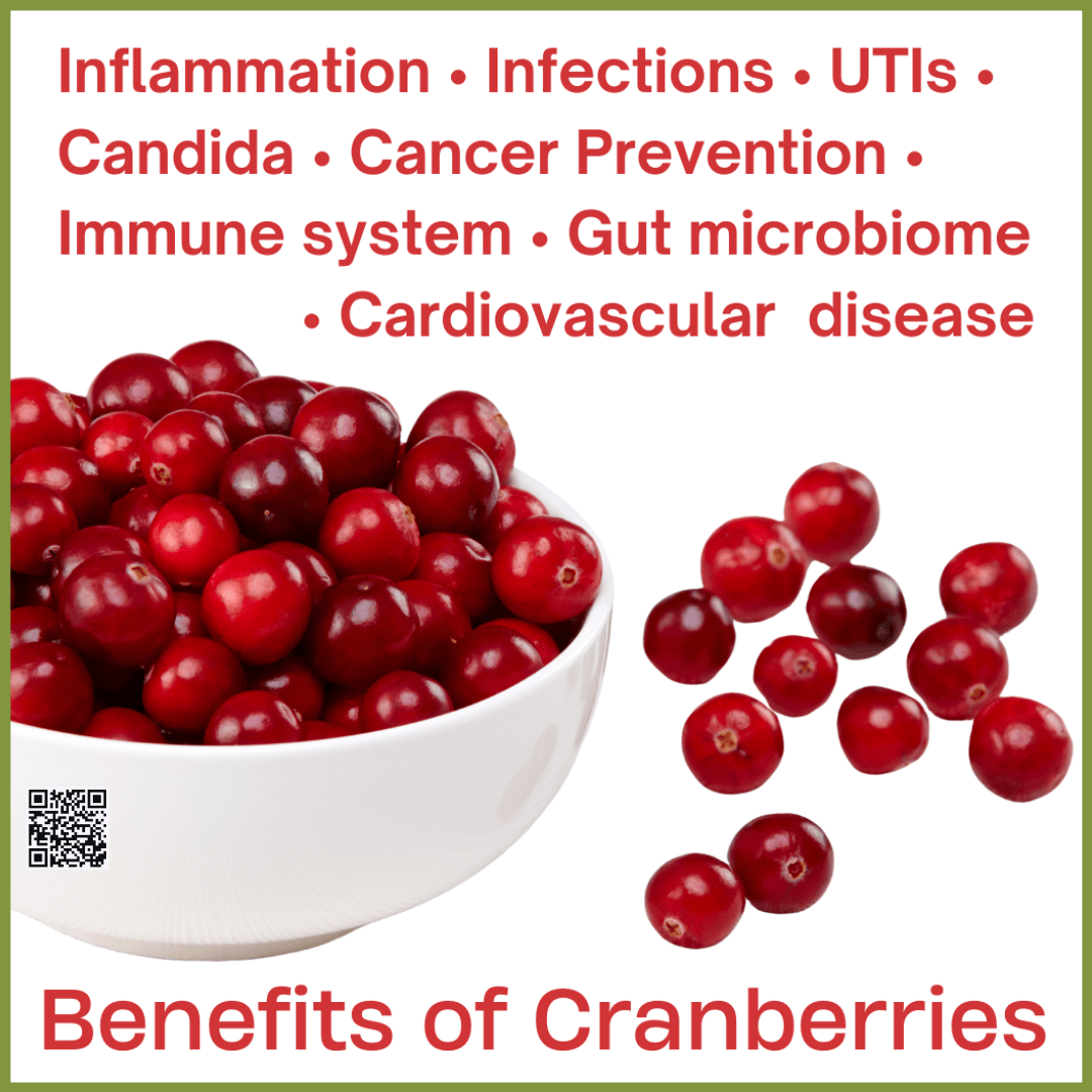 Cranberries can be used for nutritional support in the treatment of inflammation, infections, UTIs candida, cancer prevention, cardiovascular disease and to support the immune system and gut microbiome.